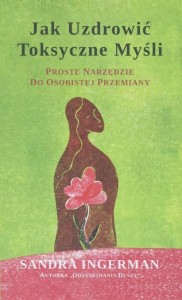 JAK UZDROWIĆ TOKSYCZNE MYŚLI, SANDRA INGERMAN