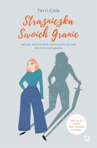 STRAŻNICZKA SWOICH GRANIC. JAK BYĆ WIERNĄ SOBIE