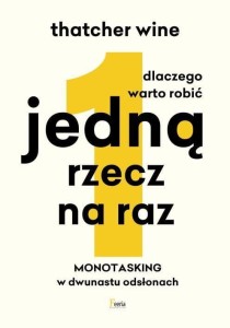 DLACZEGO WARTO ROBIĆ JEDNĄ RZECZ NA RAZ