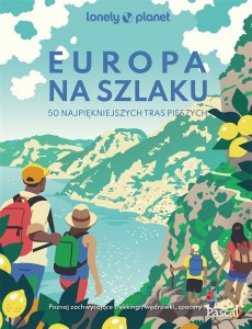 EUROPA NA SZLAKU 50 NAJPIĘKNIEJSZYCH TRAS PIESZYCH