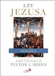ŁZY JEZUSA. ANTOLOGIA. WYBÓR I OPRACOWANIE...