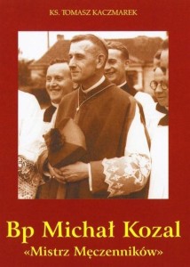 BP MICHAŁ KOZAL. MISTRZ MĘCZENNIKÓW