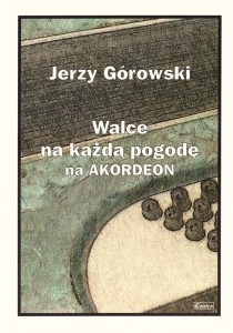 WALCE NA KAŻDĄ POGODĘ NA AKORDEON, JERZY GÓROWSKI