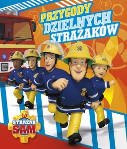 STRAŻAK SAM. PRZYGODY DZIELNYCH STRAŻAKÓW