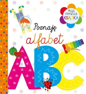 MOJA PIERWSZA KSIĄŻKA POZNAJĘ ALFABET