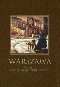 WARSZAWA. BALLADA O ODRADZAJĄCEJ SIĘ STOLICY
