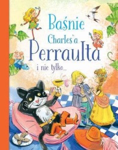 BAŚNIE CHARLES'A PERRAULTA I NIE TYLKO...
