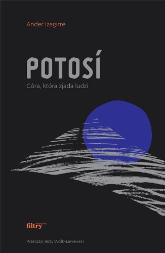 Potosi. Góra, która zjada ludzi, Ander Izagirre