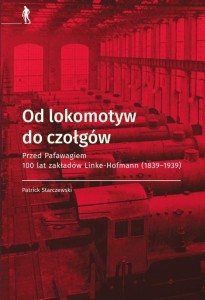 OD LOKOMOTYW DO CZOŁGÓW, PATRICK STARCZEWSKI