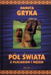 PÓŁ ŚWIATA Z PLECAKIEM I MĘŻEM, DANUTA GRYKA