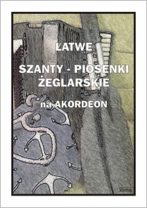 ŁATWE SZANTY. PIOSENKI ŻEGLARSKIE NA AKORDEON
