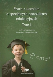 PRACA Z UCZNIEM O SPECJALNYCH POTRZEBACH EDUK. T.1