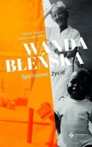 WANDA BŁEŃSKA. SPEŁNIONE ŻYCIE