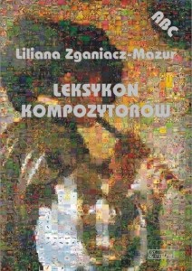 LEKSYKON KOMPOZYTORÓW, LILIANA ZGANIACZ-MAZUR