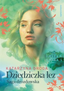 DZIEDZICZKA ŁEZ. SAGA DROZDOWSKA. TOM 2