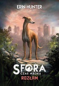SFORA. CZAS MROKU. T.1 ROZŁAM, ERIN HUNTER
