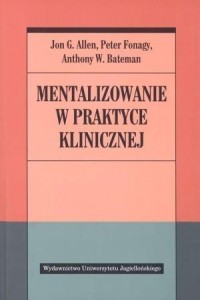 MENTALIZOWANIE W PRAKTYCE KLINICZNEJ