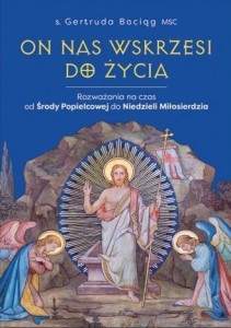 ON NAS WSKRZESI DO ŻYCIA, GERTRUDA BOCIĄG MSC
