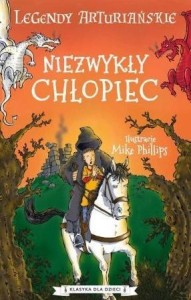 LEGENDY ARTURIAŃSKIE T.1 NIEZWYKŁY CHŁOPIEC
