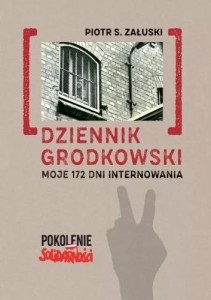 DZIENNIK GRODKOWSKI. MOJE 172 DNI INTERNOWANIA
