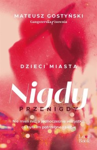 DZIECI MIASTA. NIGDY PRZENIGDY, MATEUSZ GOSTYŃSKI