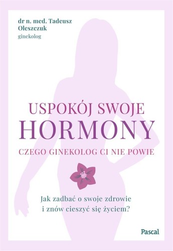 Uspokój swoje hormony, Tadeusz Oleszczuk